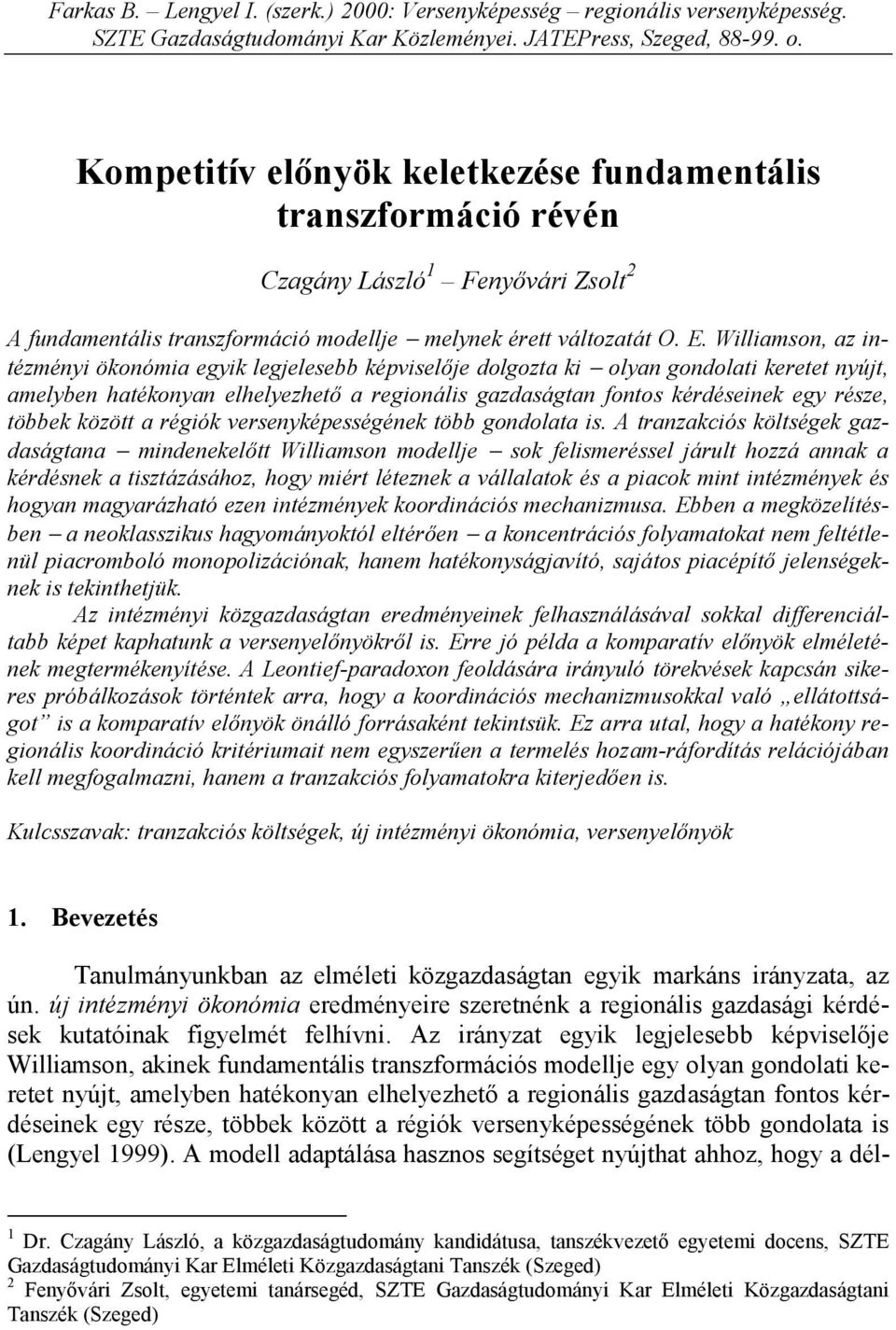 Williamson, az intézményi ökonómia egyik legjelesebb képviselője dolgozta ki olyan gondolati keretet nyújt, amelyben hatékonyan elhelyezhető a regionális gazdaságtan fontos kérdéseinek egy része,