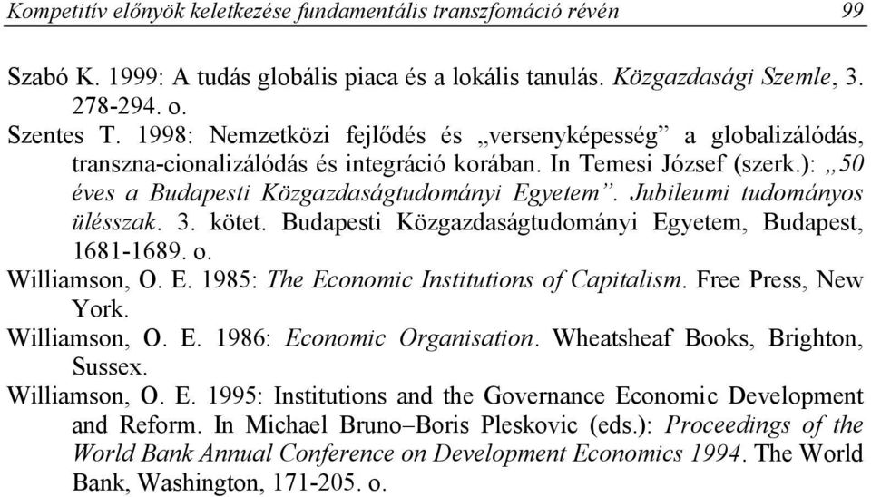 Jubileumi tudományos ülésszak. 3. kötet. Budapesti Közgazdaságtudományi Egyetem, Budapest, 1681-1689. o. Williamson, O. E. 1985: The Economic Institutions of Capitalism. Free Press, New York.