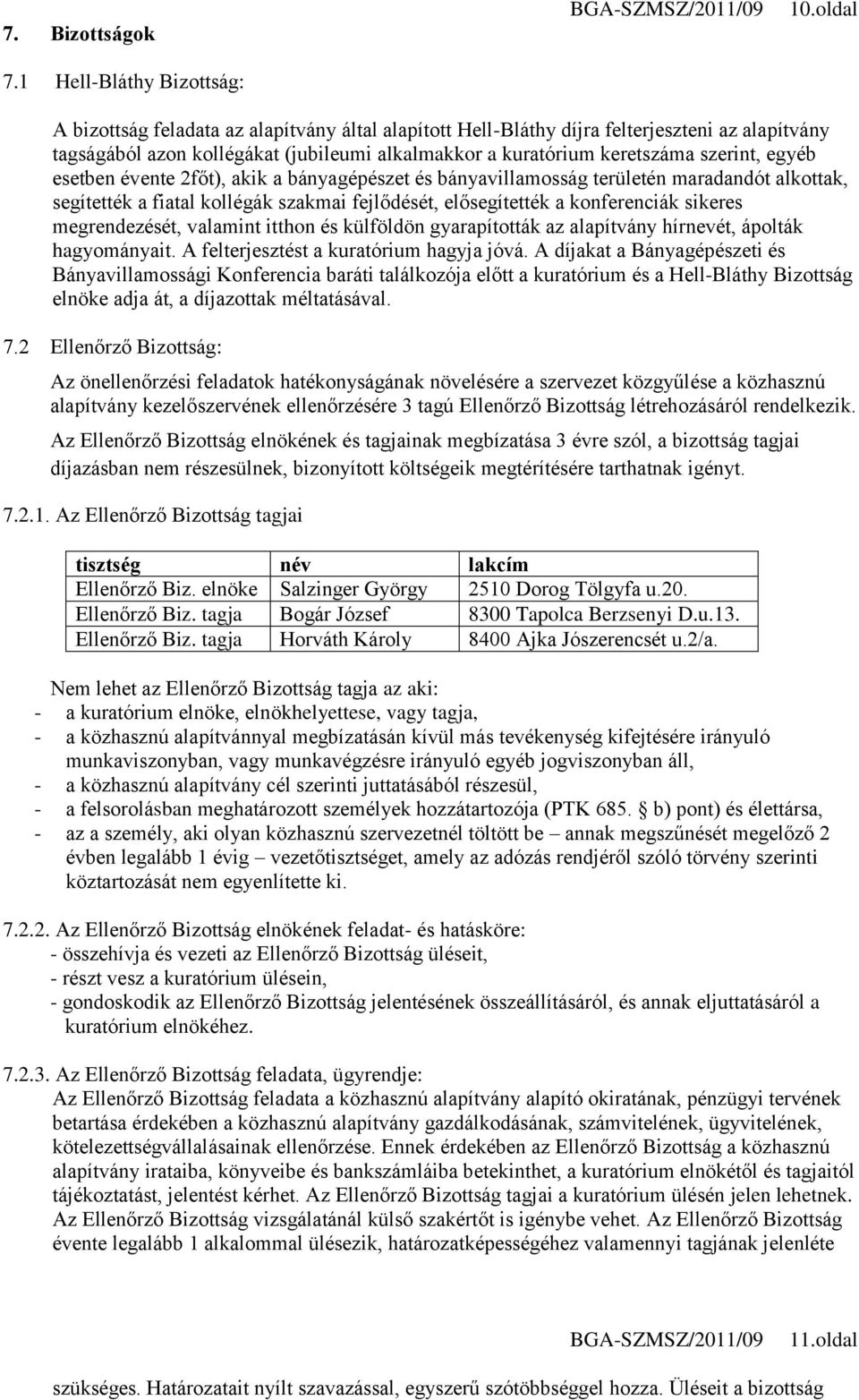 esetben évente 2főt), akik a bányagépészet és bányavillamosság területén maradandót alkottak, segítették a fiatal kollégák szakmai fejlődését, elősegítették a konferenciák sikeres megrendezését,