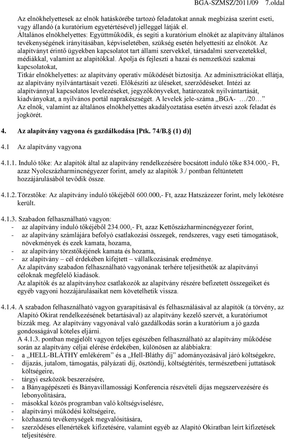 Az alapítványt érintő ügyekben kapcsolatot tart állami szervekkel, társadalmi szervezetekkel, médiákkal, valamint az alapítókkal.