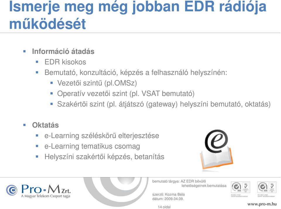 omsz) Operatív vezetői szint (pl. VSAT bemutató) Szakértői szint (pl.