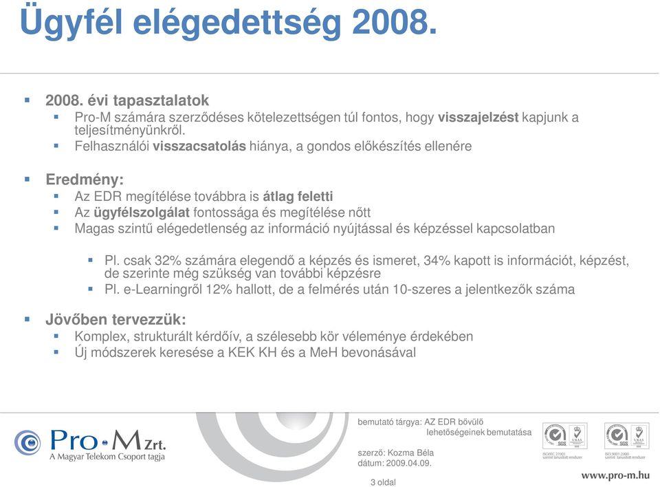 elégedetlenség az információ nyújtással és képzéssel kapcsolatban Pl.