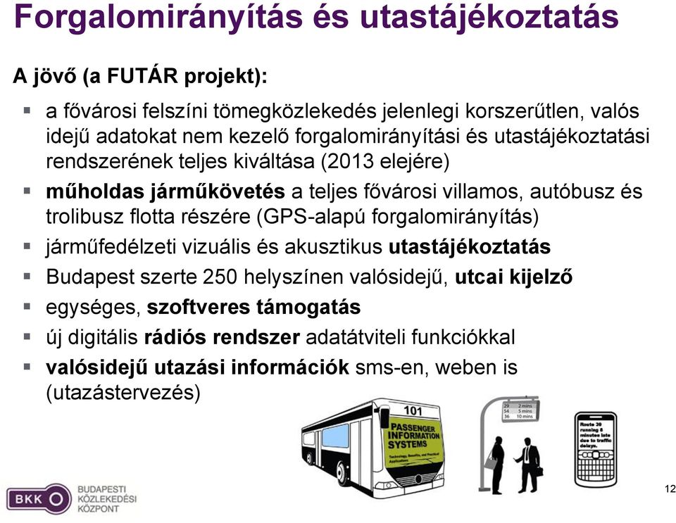 trolibusz flotta részére (GPS-alapú forgalomirányítás) járműfedélzeti vizuális és akusztikus utastájékoztatás Budapest szerte 250 helyszínen valósidejű,