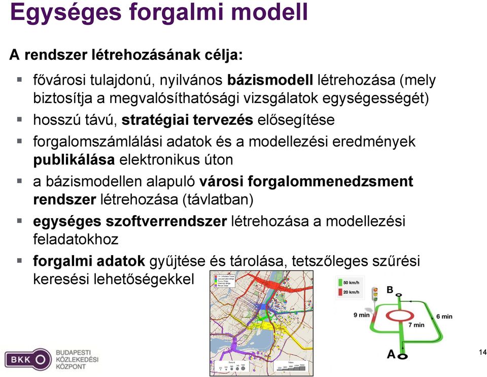 eredmények publikálása elektronikus úton a bázismodellen alapuló városi forgalommenedzsment rendszer létrehozása (távlatban) egységes