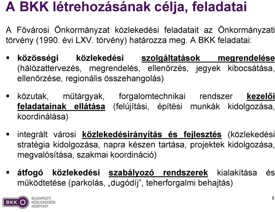 műtárgyak, forgalomtechnikai rendszer kezelői feladatainak ellátása (felújítási, építési munkák kidolgozása, koordinálása) integrált városi közlekedésirányítás és fejlesztés