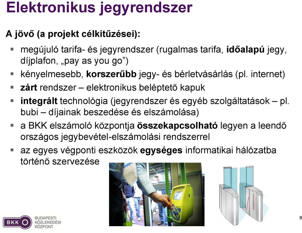 internet) zárt rendszer elektronikus beléptető kapuk integrált technológia (jegyrendszer és egyéb szolgáltatások pl.