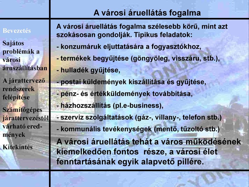 ), - hulladék gyűjtése, - postai küldemények kiszállítása és gyűjtése, - pénz- és értékküldemények továbbítása, - házhozszállítás (pl.