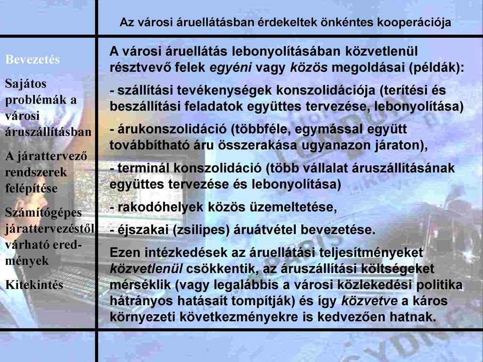 (több vállalat áruszállításának együttes tervezése és lebonyolítása) - rakodóhelyek közös üzemeltetése, - éjszakai (zsilipes) áruátvétel bevezetése.