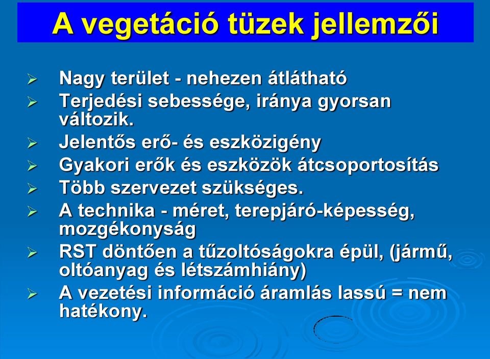 Jelentős erő- és eszközigény Gyakori erők és eszközök átcsoportosítás Több szervezet szükséges.