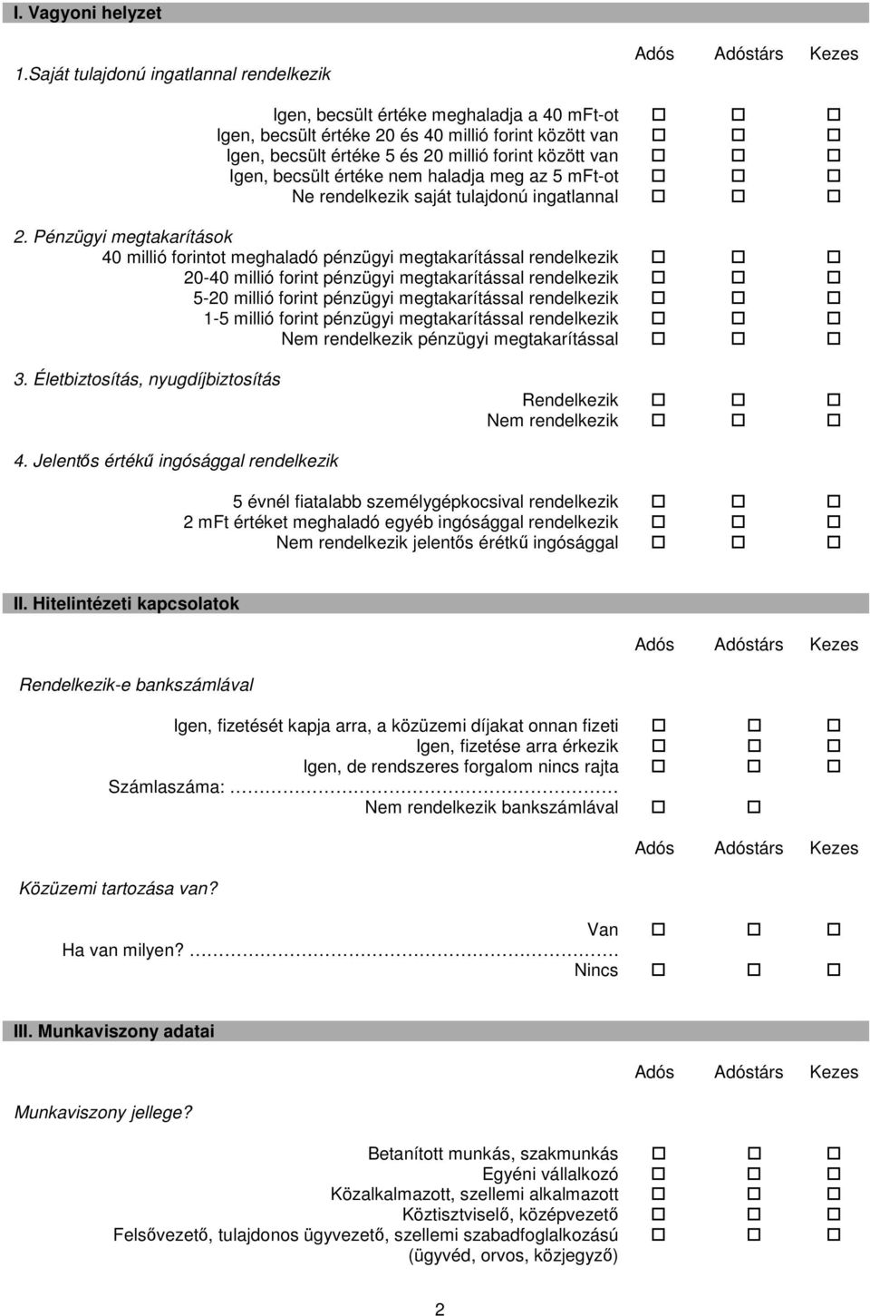 becsült értéke nem haladja meg az 5 mft-ot Ne rendelkezik saját tulajdonú ingatlannal 2.