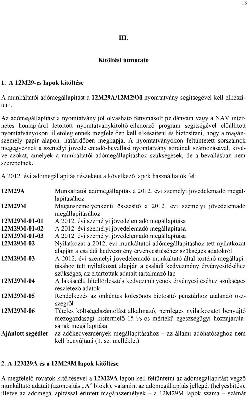 illetőleg ennek megfelelően kell elkészíteni és biztosítani, hogy a magánszemély papír alapon, határidőben megkapja.