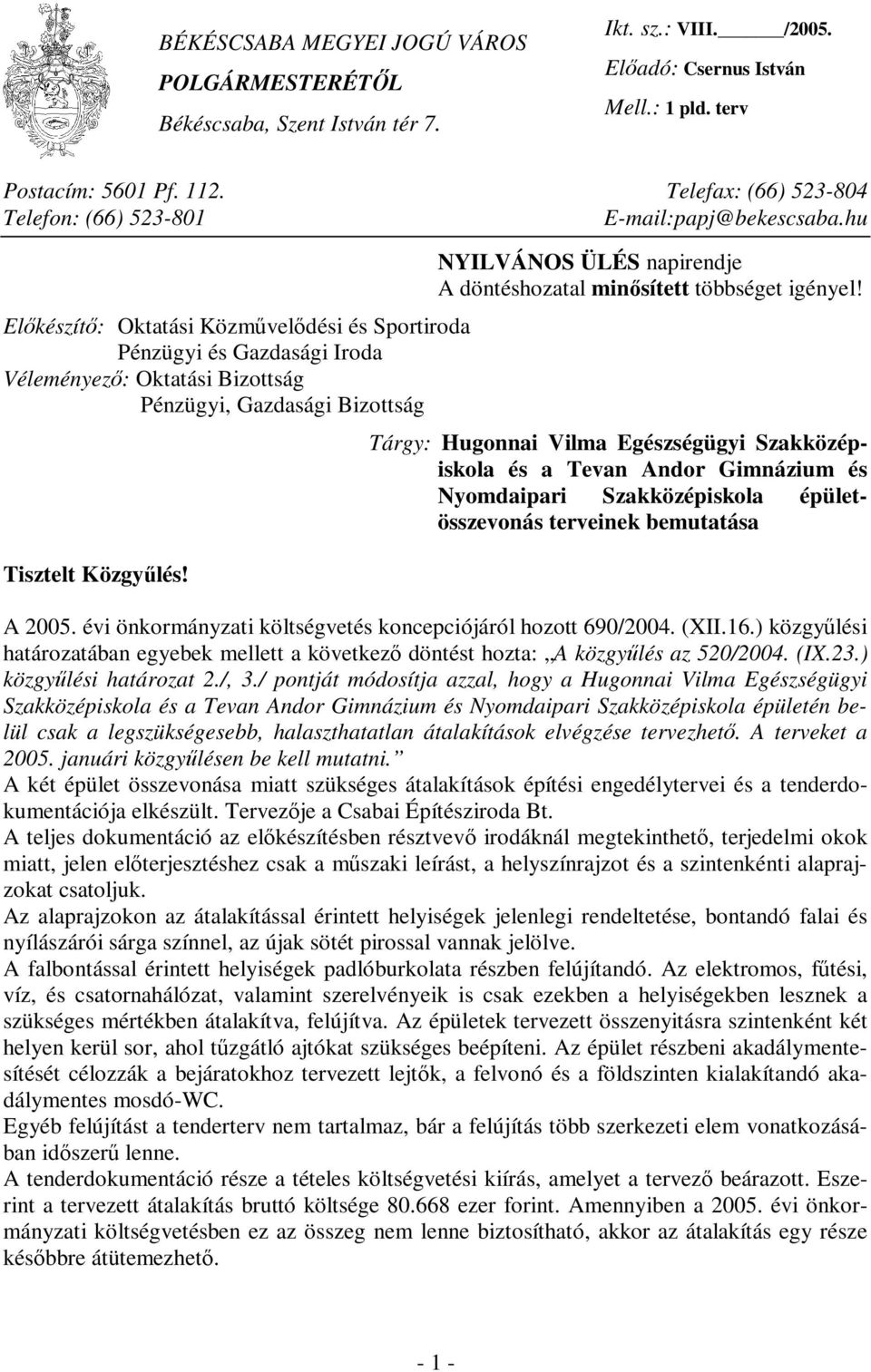 Előkészítő: Oktatási Közművelődési és Sportiroda Pénzügyi és Gazdasági Iroda Véleményező: Oktatási Bizottság Pénzügyi, Gazdasági Bizottság Tárgy: Hugonnai Vilma Egészségügyi Szakközépiskola és a