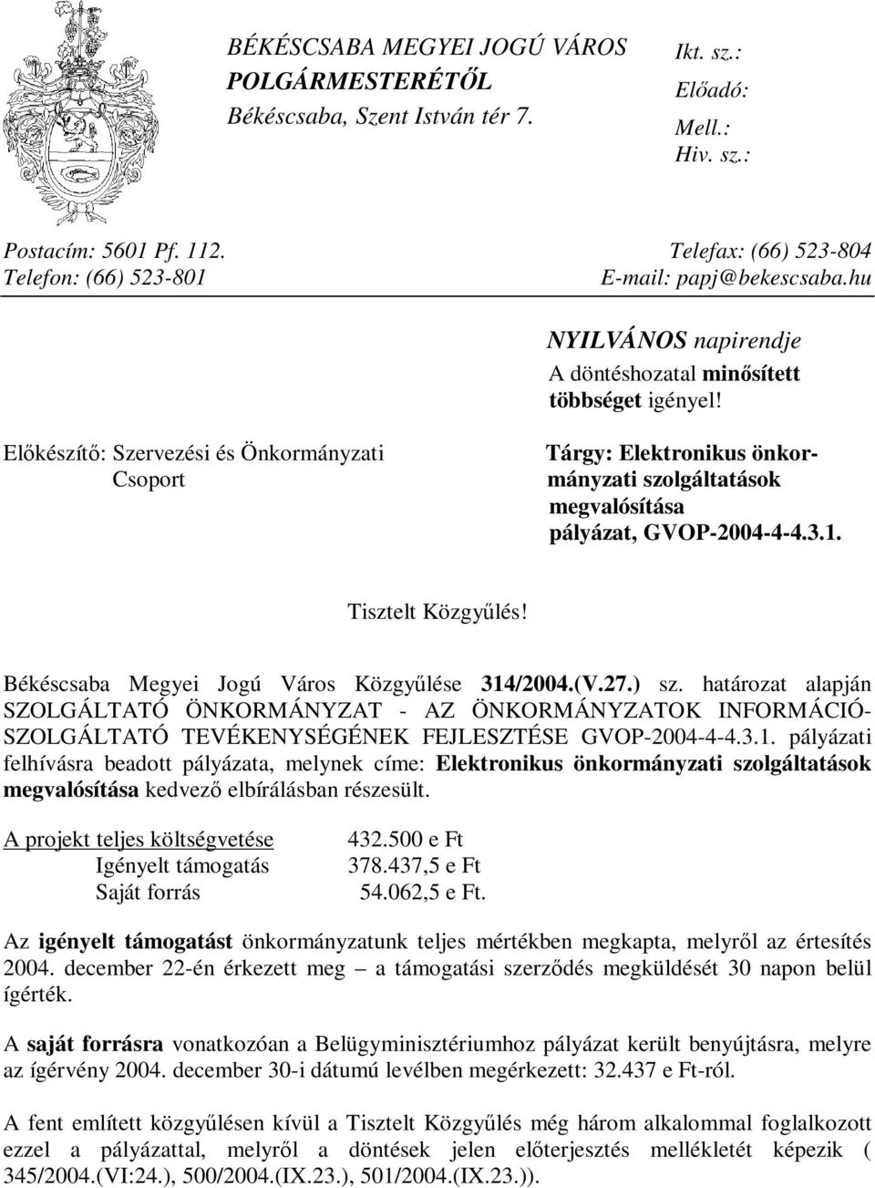 Előkészítő: Szervezési és Önkormányzati Csoport Tárgy: Elektronikus önkormányzati szolgáltatások megvalósítása pályázat, GVOP-2004-4-4.3.1. Tisztelt Közgyűlés!