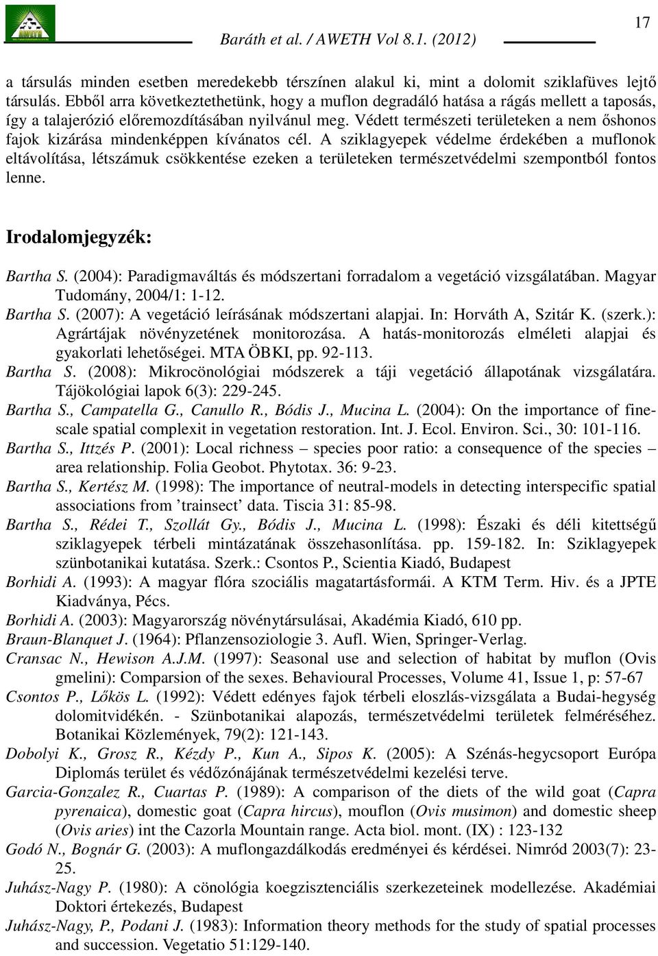 Védett természeti területeken a nem ıshonos fajok kizárása mindenképpen kívánatos cél.