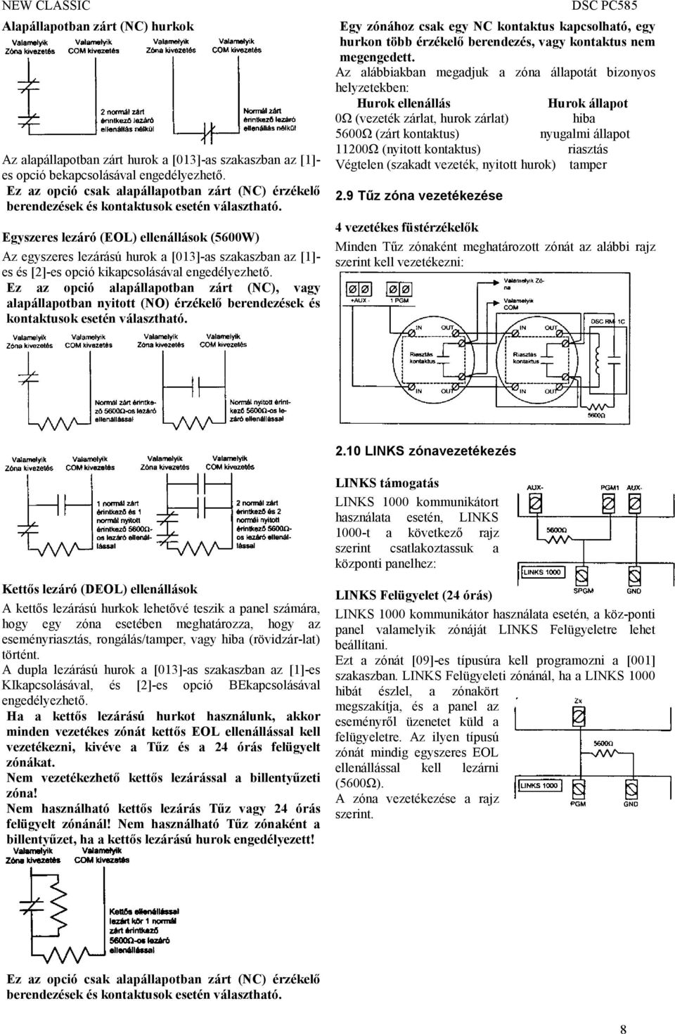 Egyszeres lezáró (EOL) ellenállások (5600W) Az egyszeres lezárású hurok a [013]-as szakaszban az [1]- es és [2]-es opció kikapcsolásával engedélyezhető.