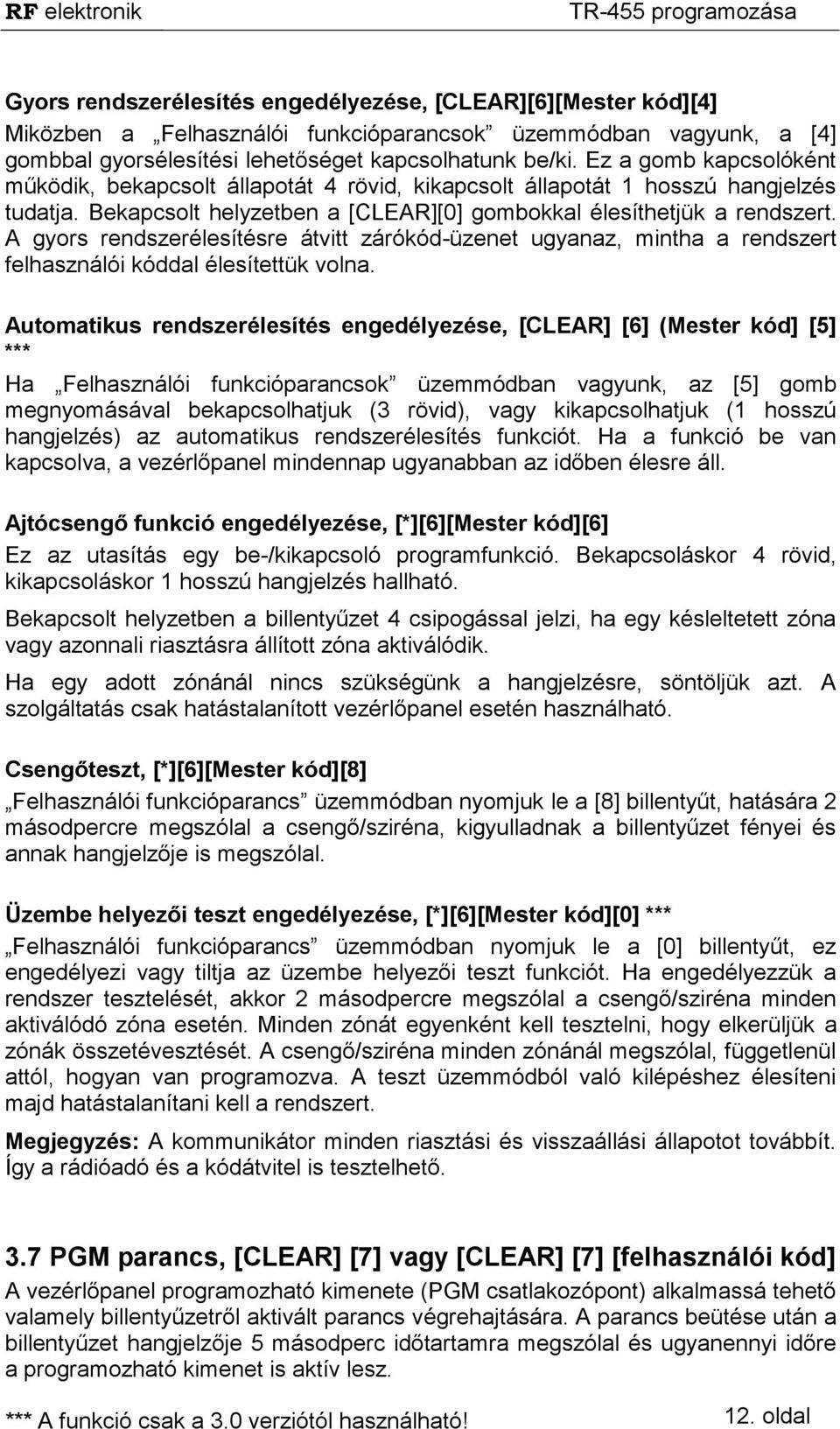 A gyors rendszerélesítésre átvitt zárókód-üzenet ugyanaz, mintha a rendszert felhasználói kóddal élesítettük volna.