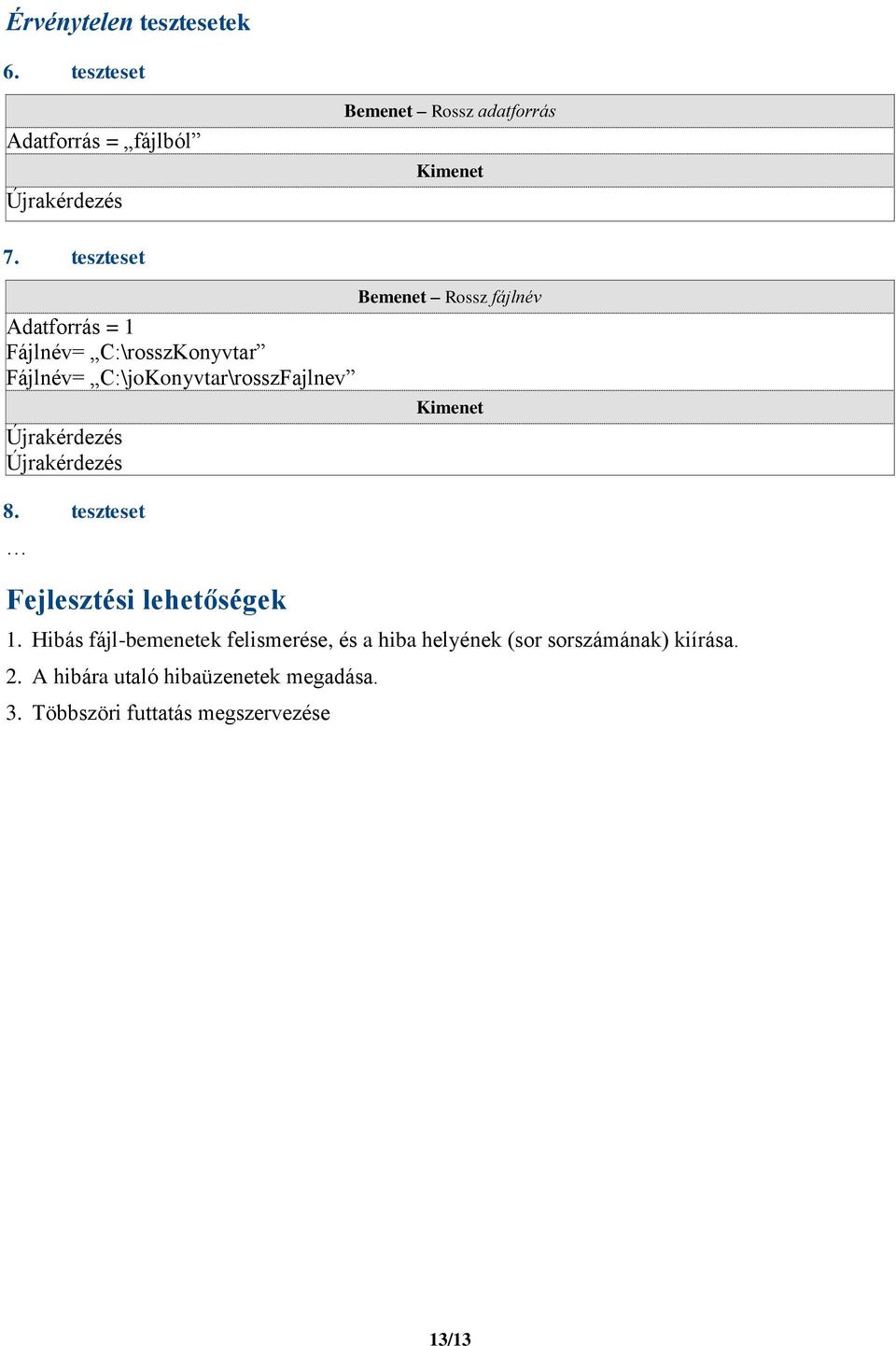 Újrakérdezés 8. teszteset Fejlesztési lehetőségek Bemenet Rossz fájlnév 1.