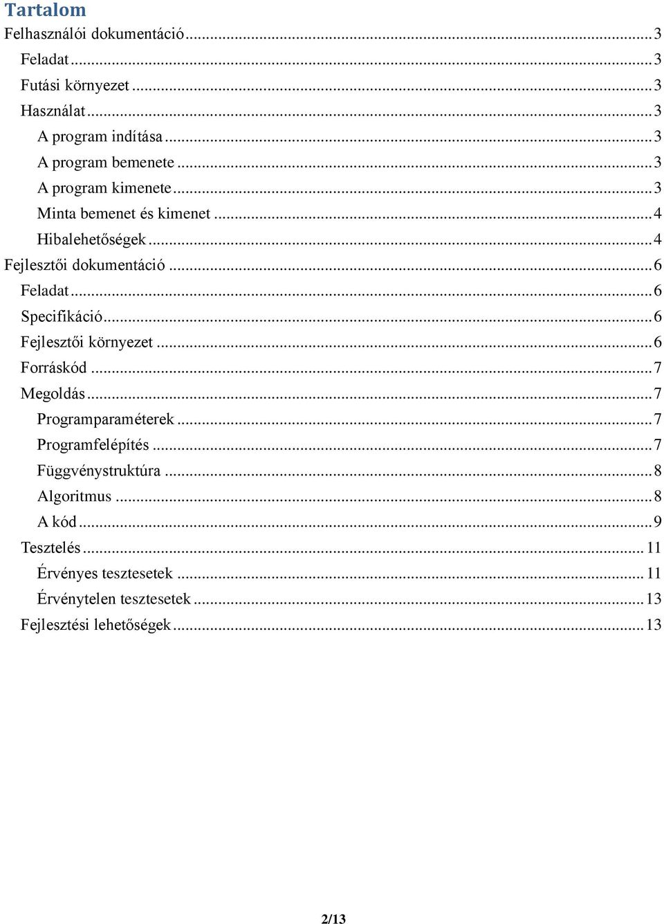 .. 6 Fejlesztői környezet... 6 Forráskód... 7 Megoldás... 7 Programparaméterek... 7 Programfelépítés... 7 Függvénystruktúra.