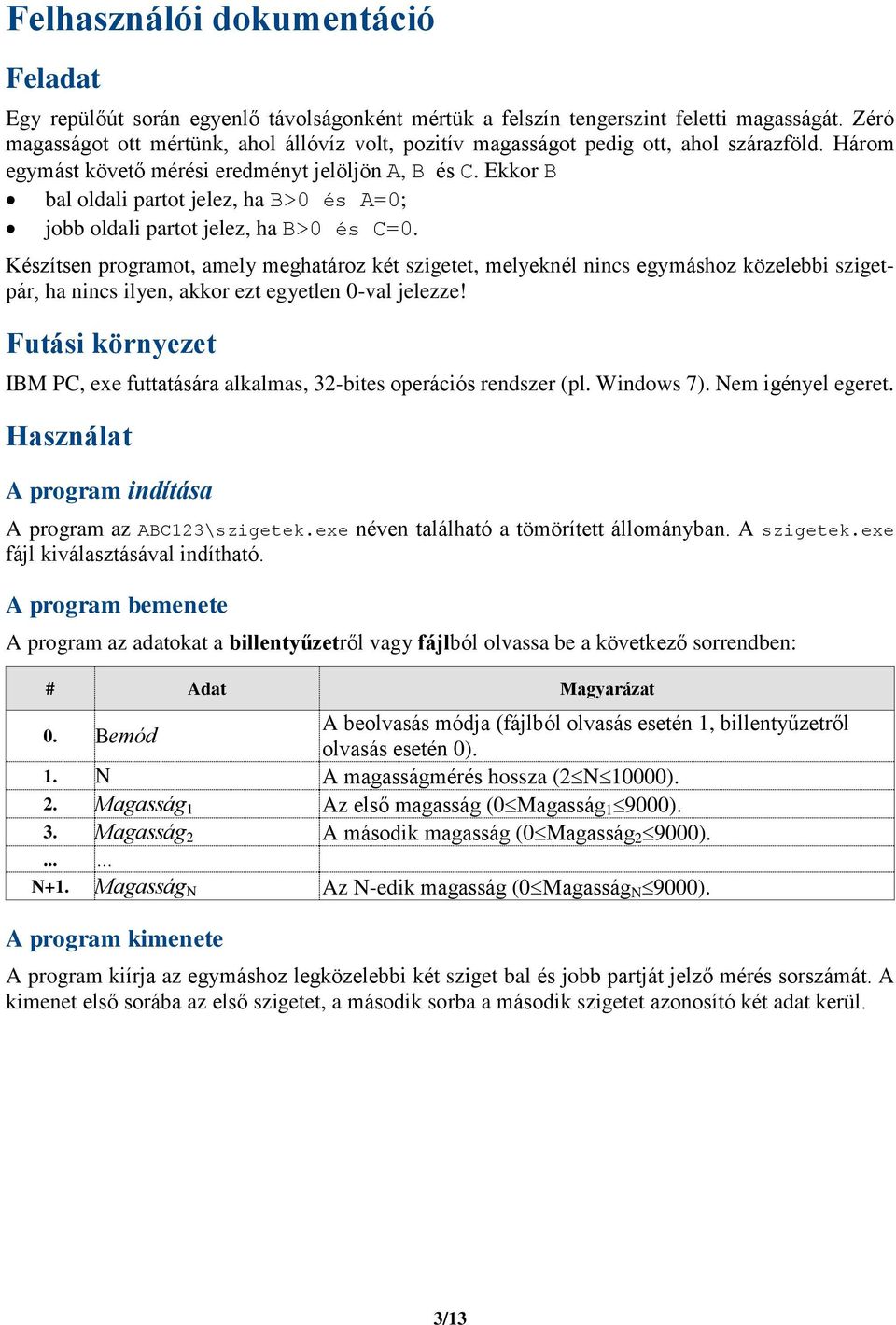 Ekkor B bal oldali partot jelez, ha B>0 és A=0; jobb oldali partot jelez, ha B>0 és C=0.