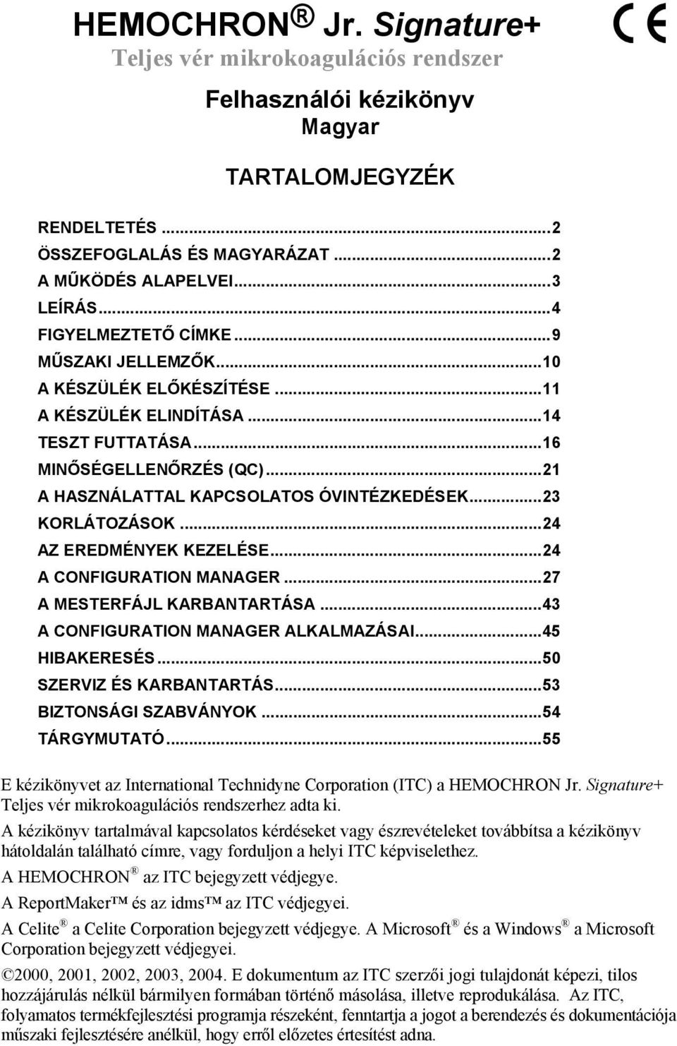 ..23 KORLÁTOZÁSOK...24 AZ EREDMÉNYEK KEZELÉSE...24 A CONFIGURATION MANAGER...27 A MESTERFÁJL KARBANTARTÁSA...43 A CONFIGURATION MANAGER ALKALMAZÁSAI...45 HIBAKERESÉS...50 SZERVIZ ÉS KARBANTARTÁS.