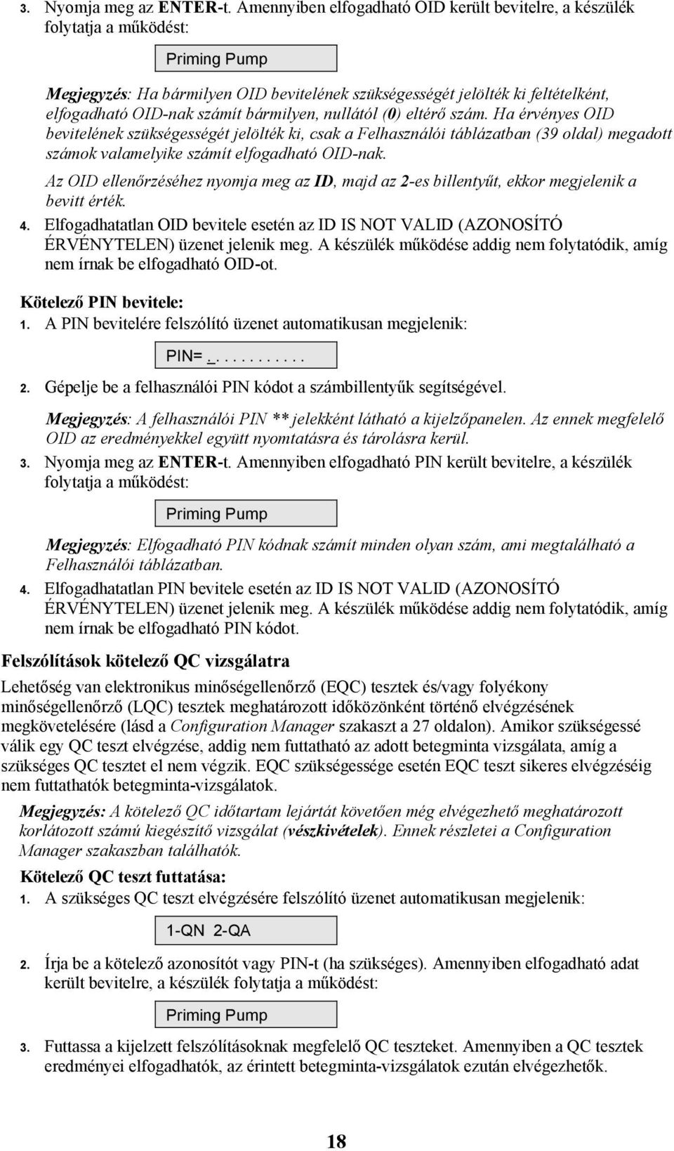 bármilyen, nullától (0) eltérő szám. Ha érvényes OID bevitelének szükségességét jelölték ki, csak a Felhasználói táblázatban (39 oldal) megadott számok valamelyike számít elfogadható OID-nak.