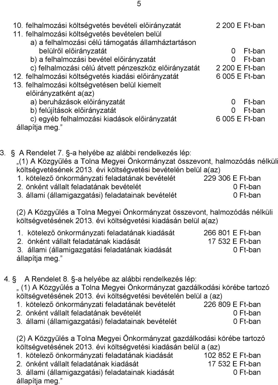 átvett pénzeszköz előirányzatát 2 200 E Ft-ban 12. felhalmozási költségvetés kiadási előirányzatát 6 005 E Ft-ban 13.