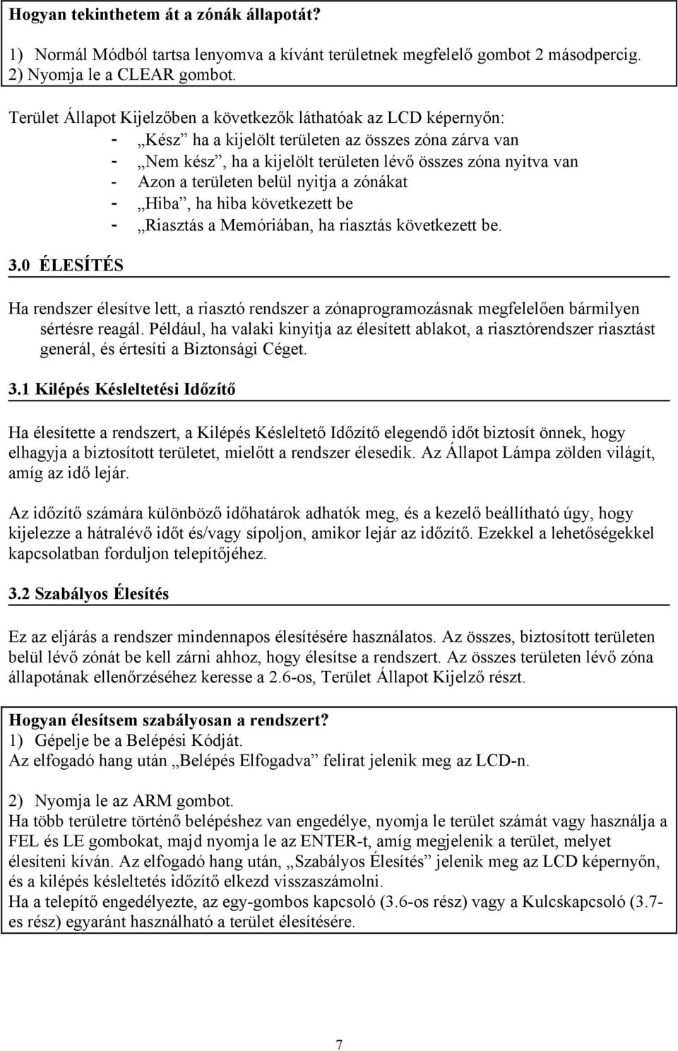 területen belül nyitja a zónákat - Hiba, ha hiba következett be - Riasztás a Memóriában, ha riasztás következett be. 3.