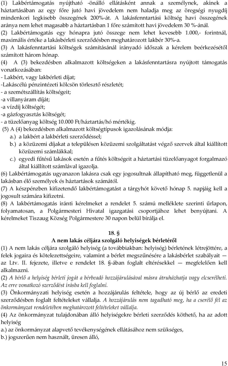 (2) Lakbértámogatás egy hónapra jutó összege nem lehet kevesebb 1.000,- forintnál, maximális értéke a lakásbérleti szerződésben meghatározott lakbér 30%-a.