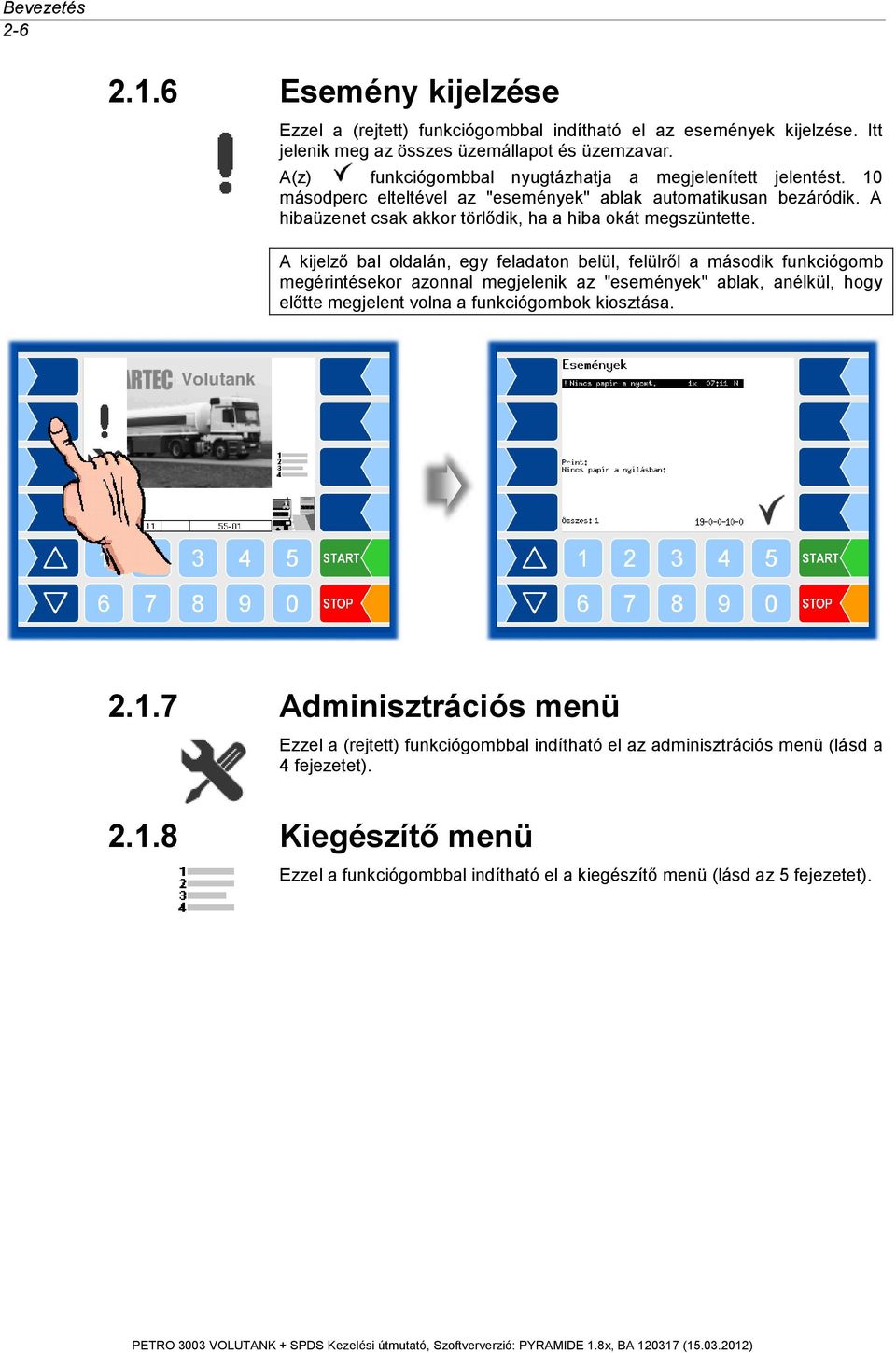 A kijelző bal oldalán, egy feladaton belül, felülről a második funkciógomb megérintésekor azonnal megjelenik az "események" ablak, anélkül, hogy előtte megjelent volna a funkciógombok