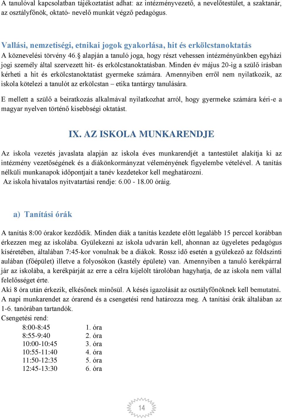 alapján a tanuló joga, hogy részt vehessen intézményünkben egyházi jogi személy által szervezett hit- és erkölcstanoktatásban.