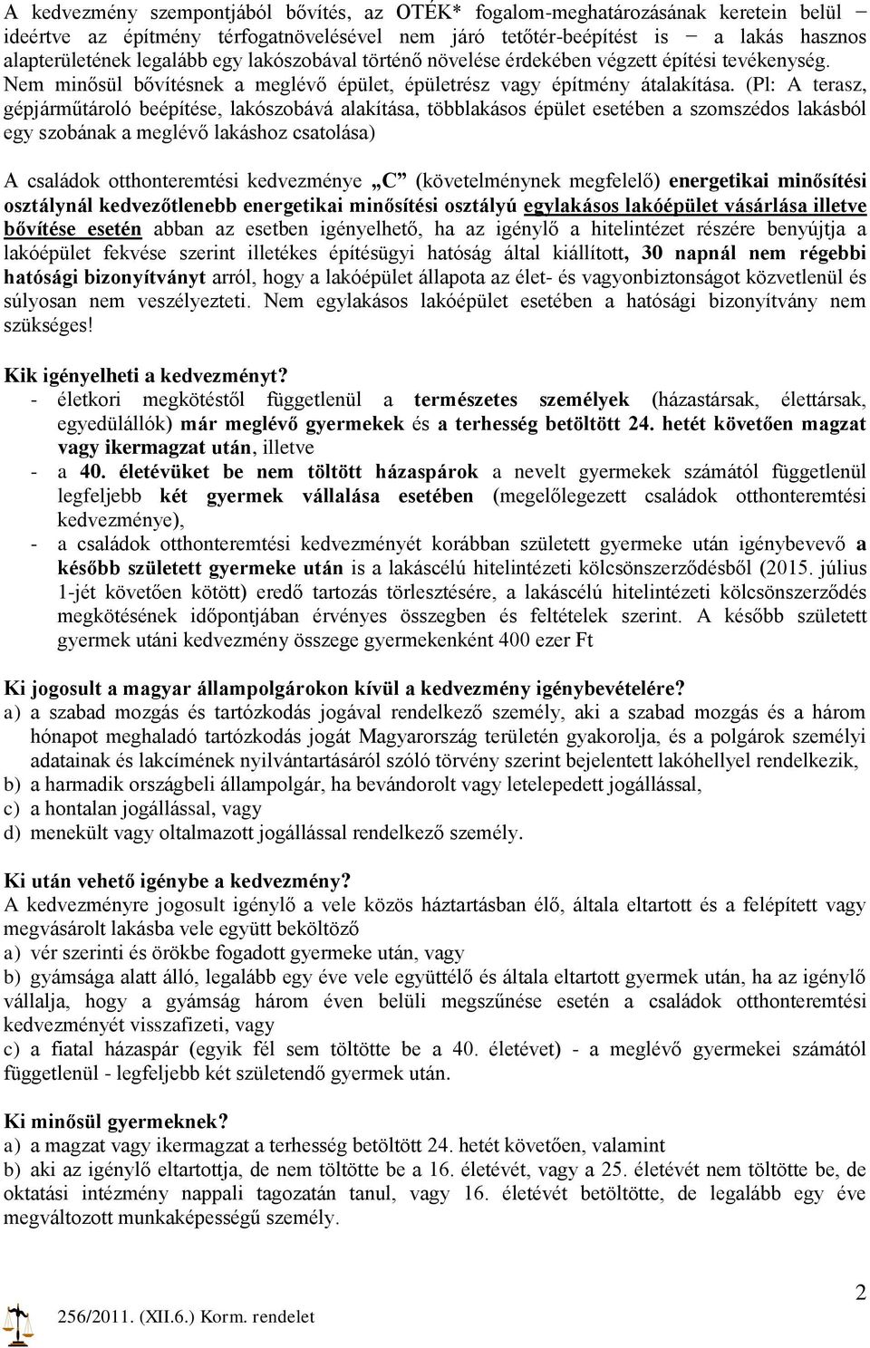 (Pl: A terasz, gépjárműtároló beépítése, lakószobává alakítása, többlakásos épület esetében a szomszédos lakásból egy szobának a meglévő lakáshoz csatolása) A családok otthonteremtési kedvezménye C