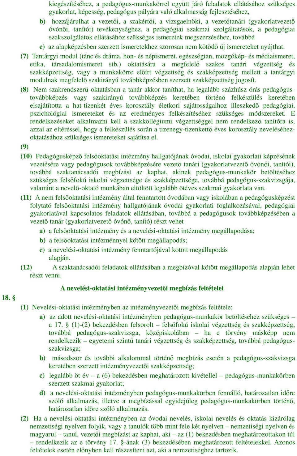 továbbá c) az alapképzésben szerzett ismeretekhez szorosan nem kötődő új ismereteket nyújthat.