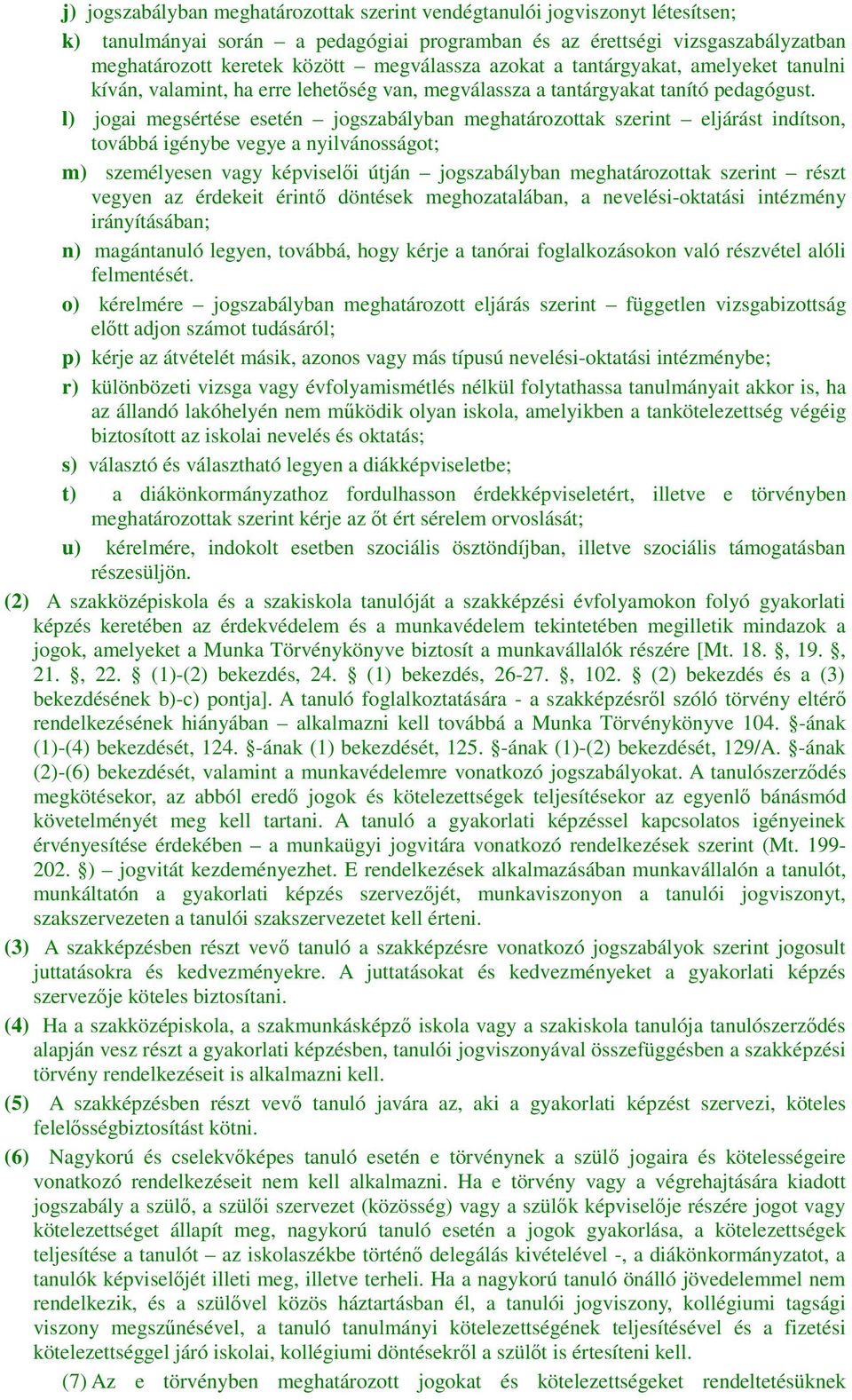 l) jogai megsértése esetén jogszabályban meghatározottak szerint eljárást indítson, továbbá igénybe vegye a nyilvánosságot; m) személyesen vagy képviselői útján jogszabályban meghatározottak szerint