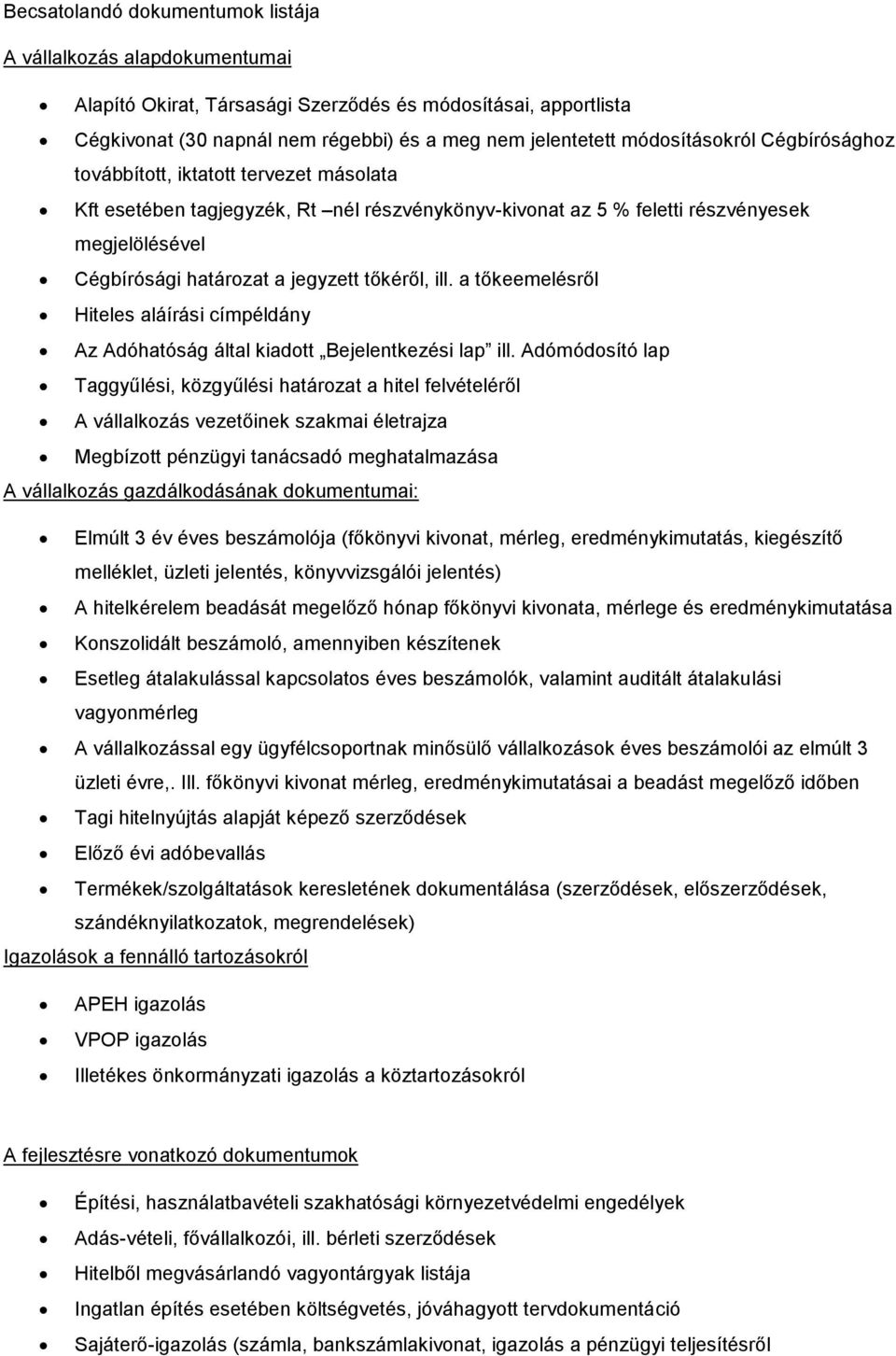 tőkéről, ill. a tőkeemelésről Hiteles aláírási címpéldány Az Adóhatóság által kiadott Bejelentkezési lap ill.