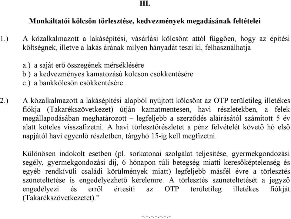 ) a saját erő összegének mérséklésére b.) a kedvezményes kamatozású kölcsön csökkentésére c.) a bankkölcsön csökkentésére. 2.