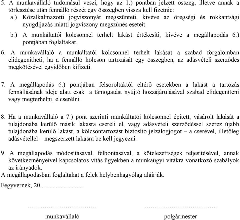 ) A munkáltatói kölcsönnel terhelt lakást értékesíti, kivéve a megállapodás 6.