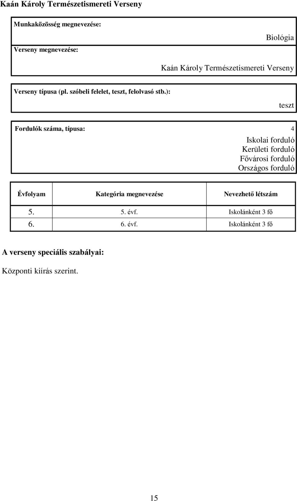 ): teszt Fordulók száma, típusa: 4 Iskolai forduló Kerületi forduló Fővárosi