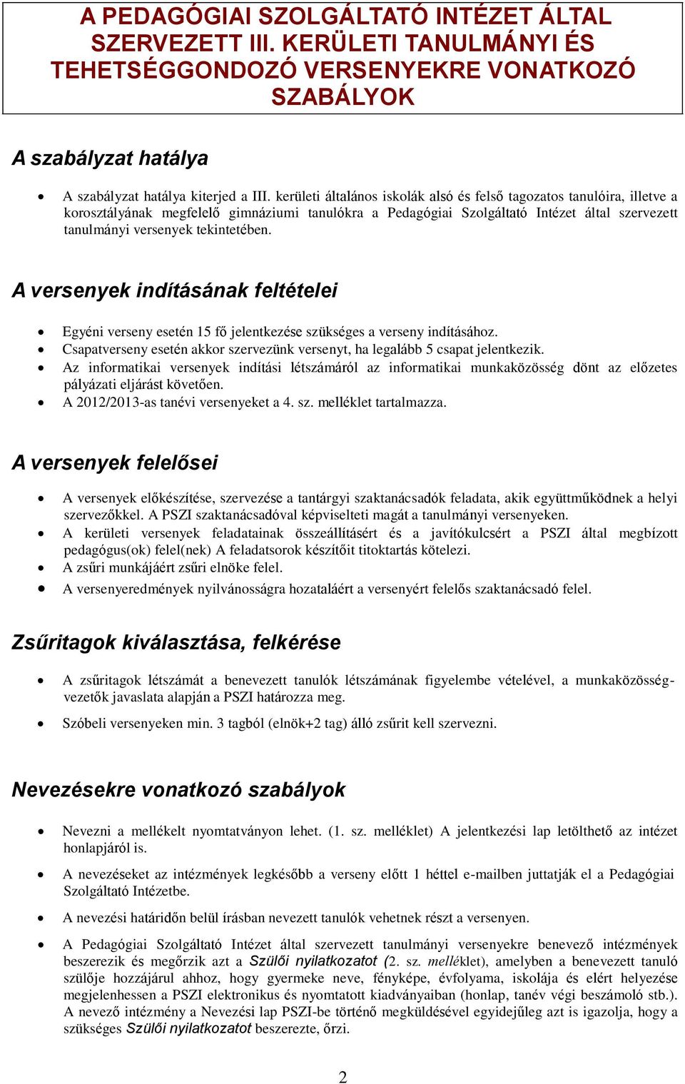 tekintetében. A versenyek indításának feltételei Egyéni verseny esetén 15 fő jelentkezése szükséges a verseny indításához.