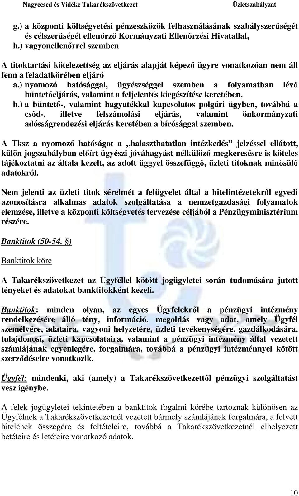 ) nyomozó hatósággal, ügyészséggel szemben a folyamatban lévı büntetıeljárás, valamint a feljelentés kiegészítése keretében, b.