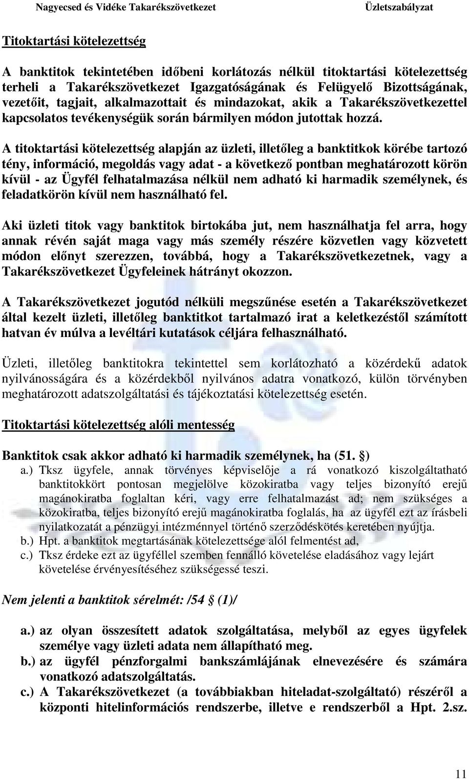 A titoktartási kötelezettség alapján az üzleti, illetıleg a banktitkok körébe tartozó tény, információ, megoldás vagy adat - a következı pontban meghatározott körön kívül - az Ügyfél felhatalmazása