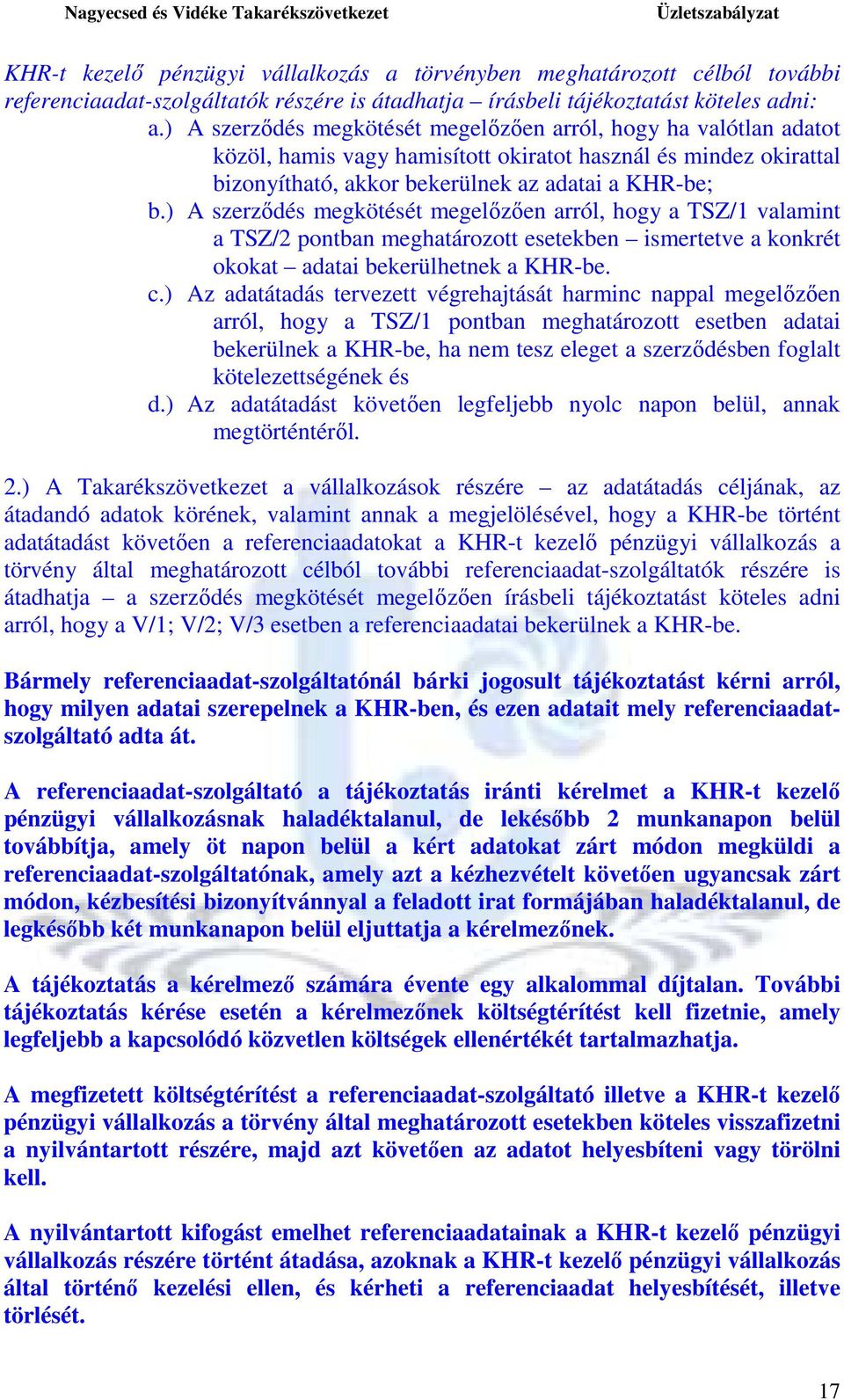 ) A szerzıdés megkötését megelızıen arról, hogy a TSZ/1 valamint a TSZ/2 pontban meghatározott esetekben ismertetve a konkrét okokat adatai bekerülhetnek a KHR-be. c.