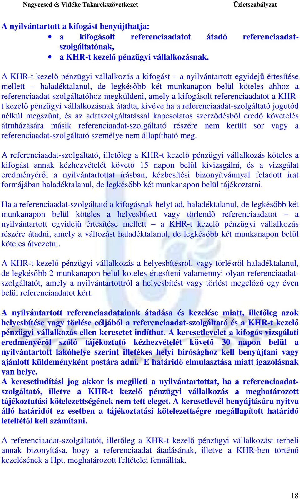 amely a kifogásolt referenciaadatot a KHRt kezelı pénzügyi vállalkozásnak átadta, kivéve ha a referenciaadat-szolgáltató jogutód nélkül megszőnt, és az adatszolgáltatással kapcsolatos szerzıdésbıl