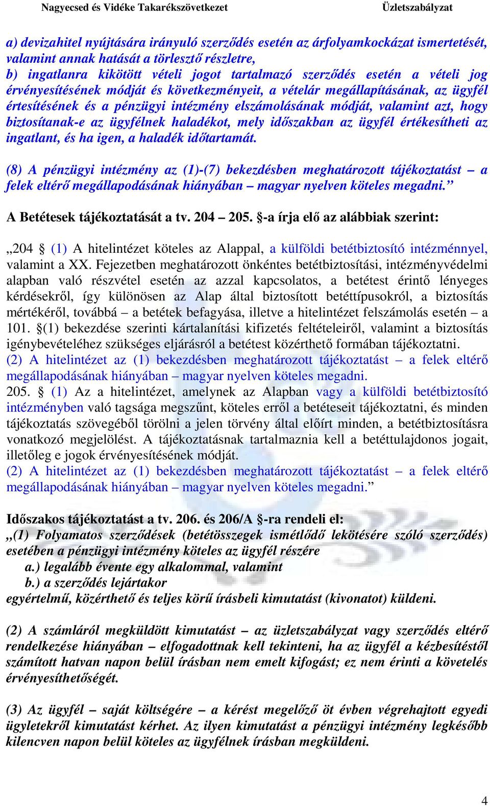 ügyfélnek haladékot, mely idıszakban az ügyfél értékesítheti az ingatlant, és ha igen, a haladék idıtartamát.