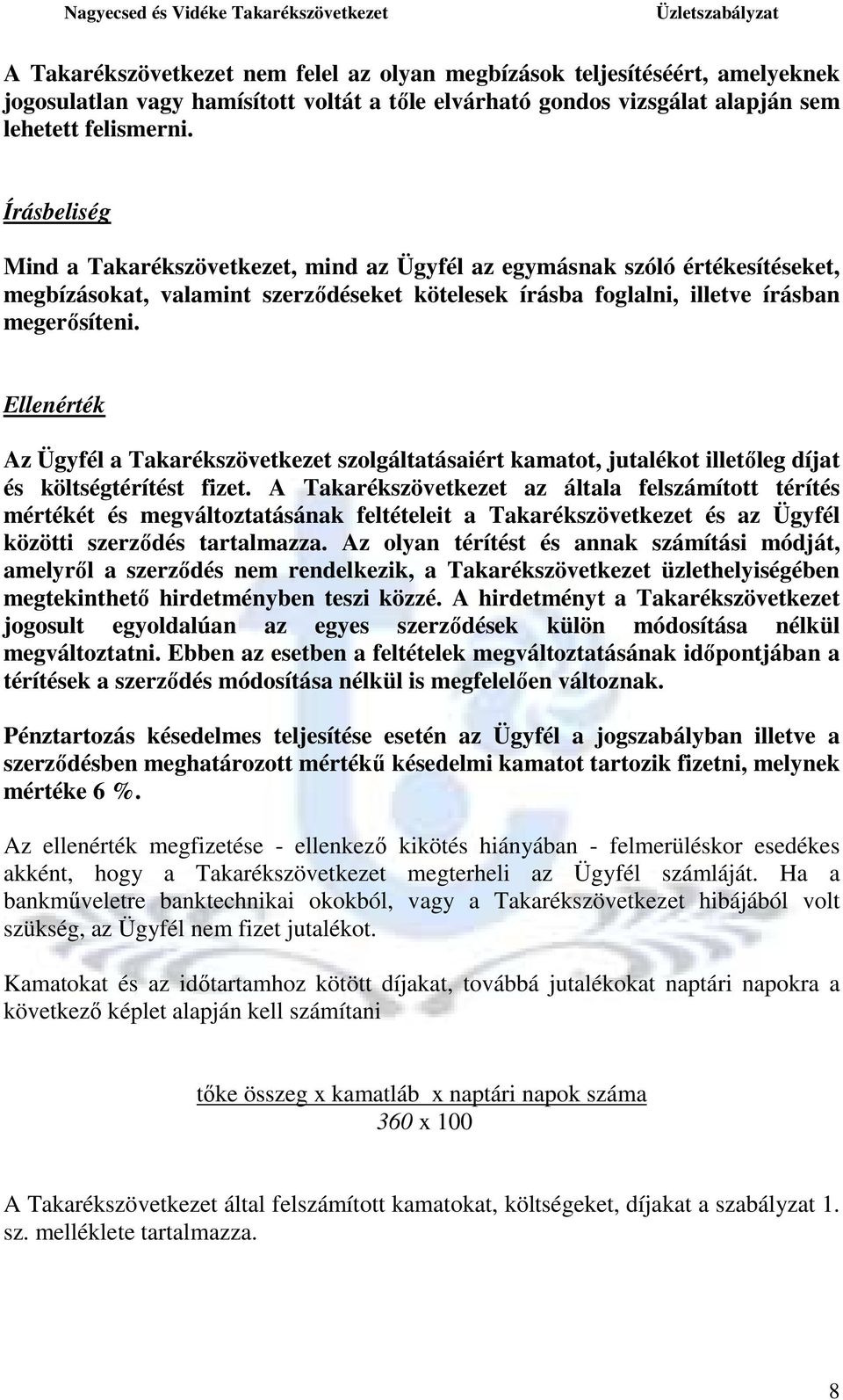 Ellenérték Az Ügyfél a Takarékszövetkezet szolgáltatásaiért kamatot, jutalékot illetıleg díjat és költségtérítést fizet.