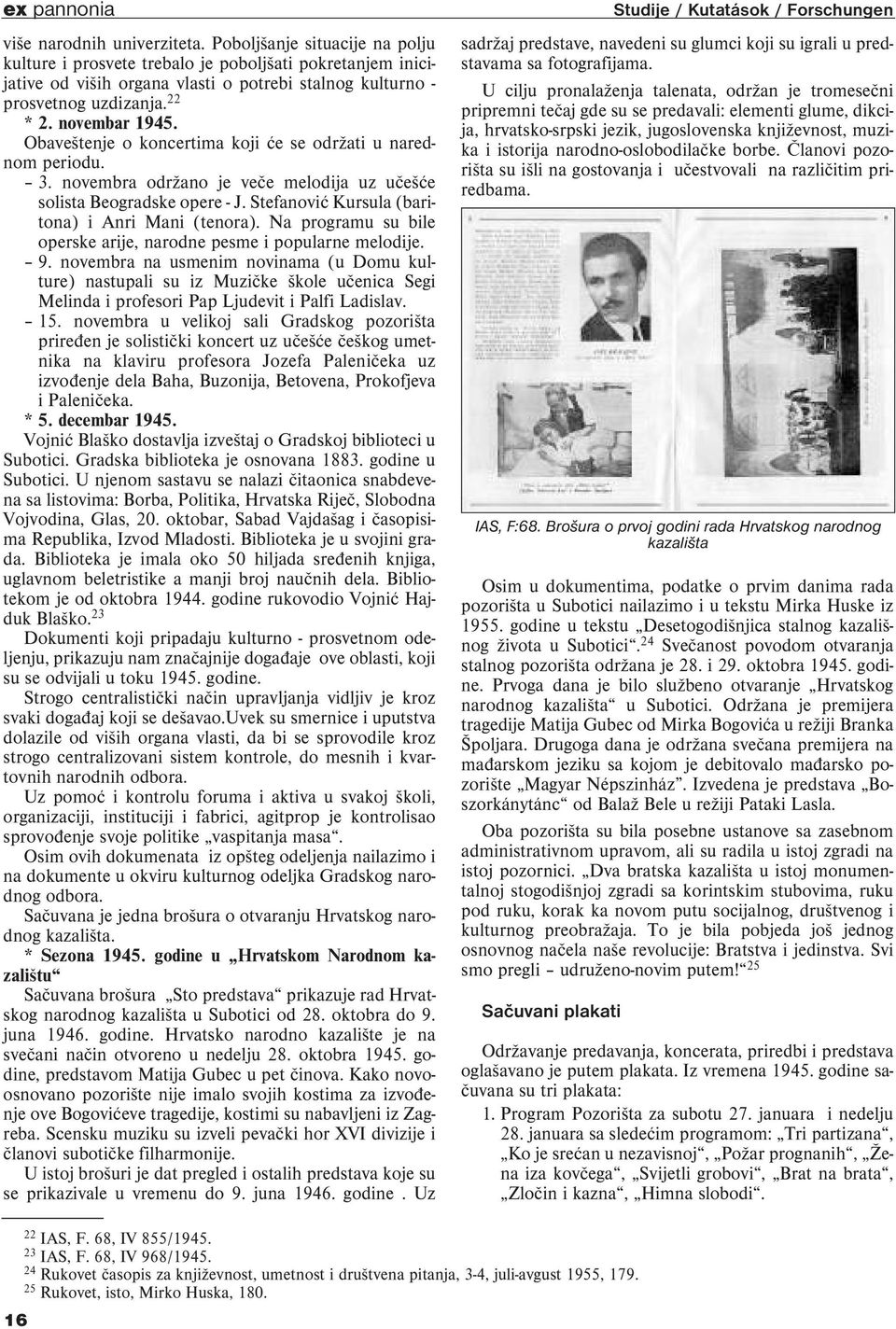 Obaveštenje o koncertima koji će se održati u narednom periodu. 3. novembra održano je veče melodija uz učešće solista Beogradske opere - J. Stefanović Kursula (baritona) i Anri Mani (tenora).