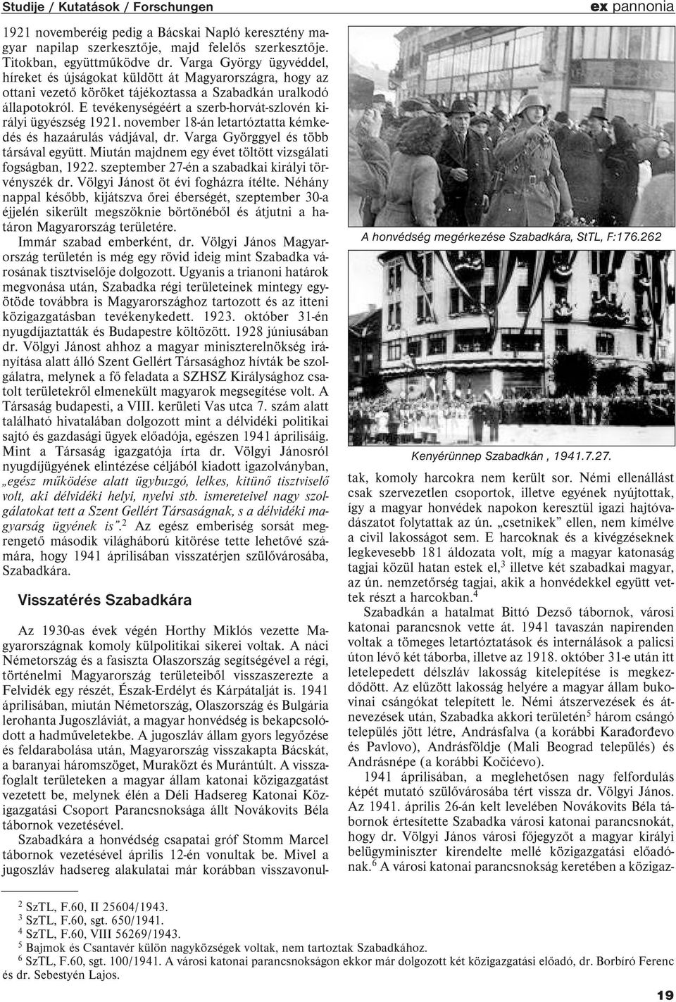 E tevékenységéért a szerb-horvát-szlovén királyi ügyészség 1921. november 18-án letartóztatta kémkedés és hazaárulás vádjával, dr. Varga Györggyel és több társával együtt.