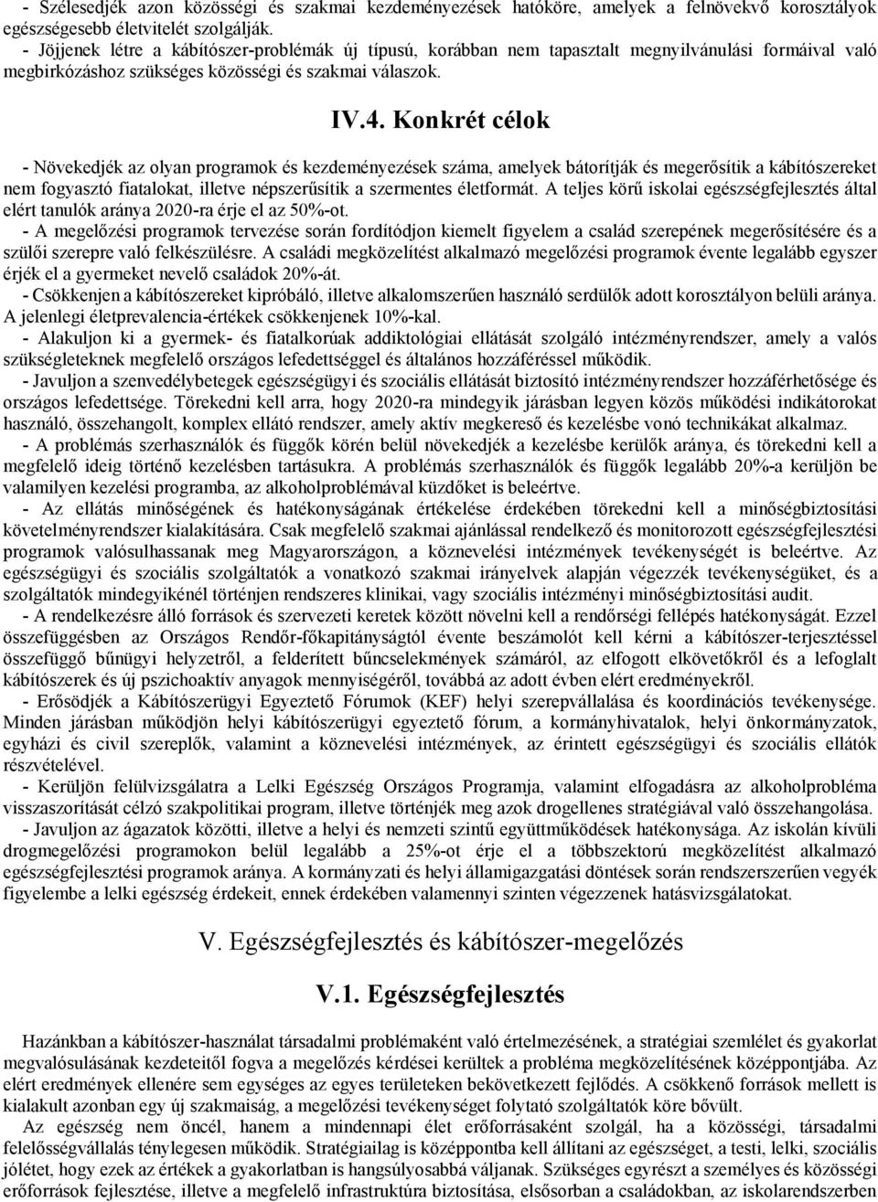 Konkrét célok - Növekedjék az olyan programok és kezdeményezések száma, amelyek bátorítják és megerősítik a kábítószereket nem fogyasztó fiatalokat, illetve népszerűsítik a szermentes életformát.