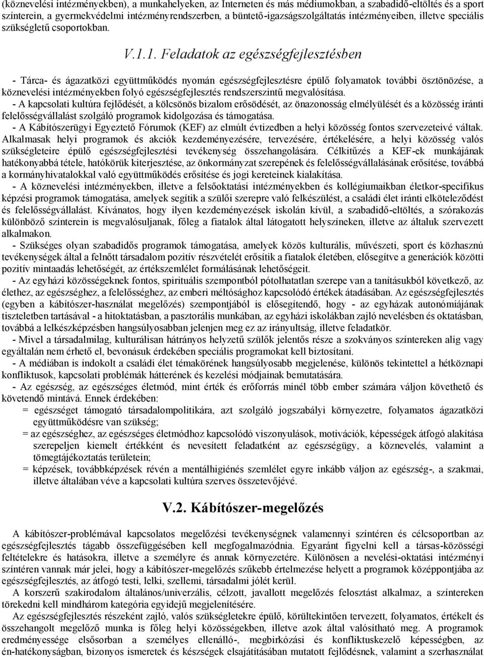 1. Feladatok az egészségfejlesztésben - Tárca- és ágazatközi együttműködés nyomán egészségfejlesztésre épülő folyamatok további ösztönözése, a köznevelési intézményekben folyó egészségfejlesztés