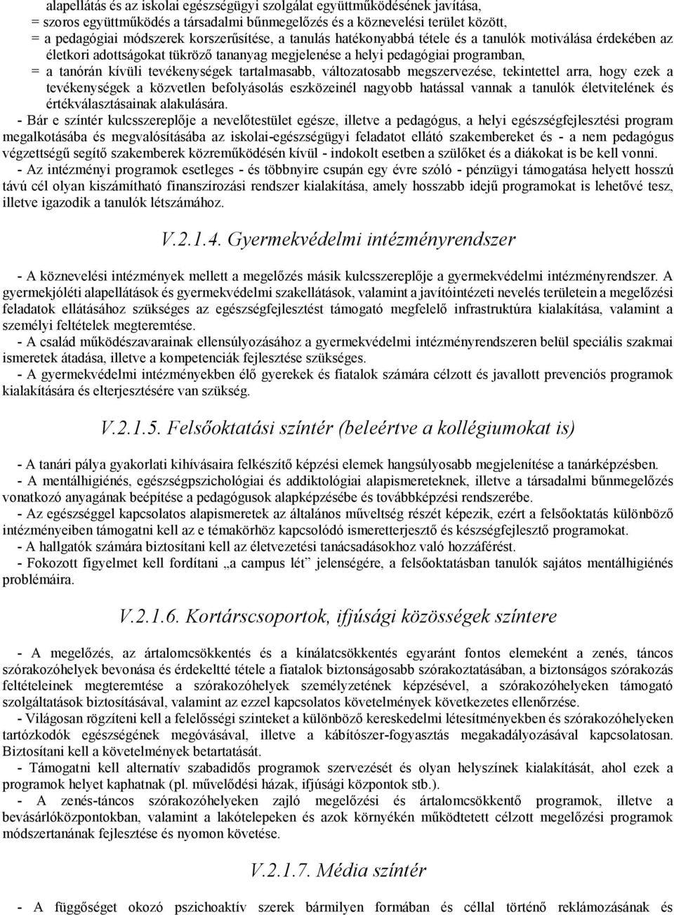 változatosabb megszervezése, tekintettel arra, hogy ezek a tevékenységek a közvetlen befolyásolás eszközeinél nagyobb hatással vannak a tanulók életvitelének és értékválasztásainak alakulására.