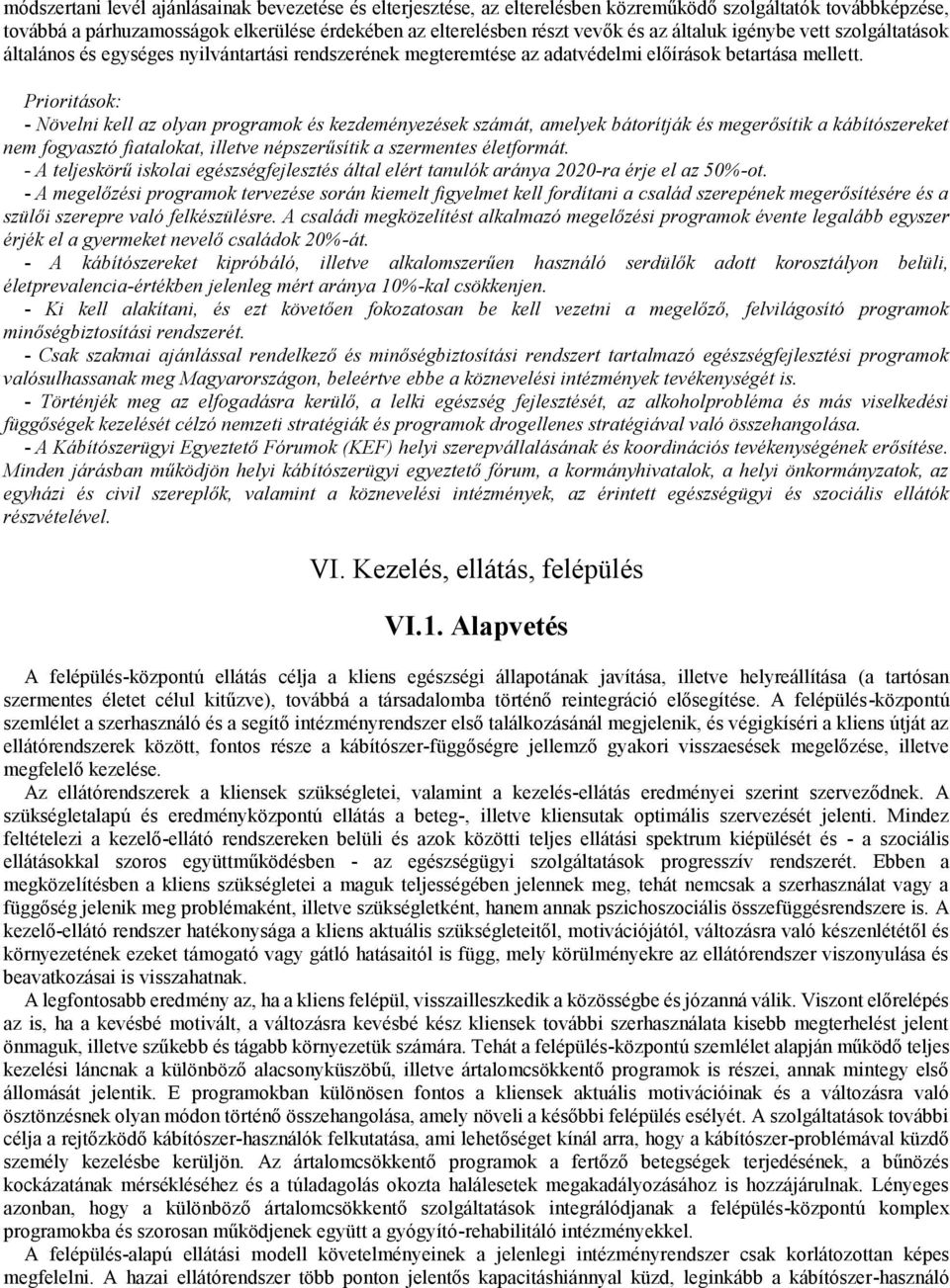 Prioritások: - Növelni kell az olyan programok és kezdeményezések számát, amelyek bátorítják és megerősítik a kábítószereket nem fogyasztó fiatalokat, illetve népszerűsítik a szermentes életformát.